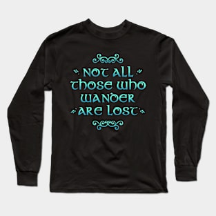 Not All Those Who Wander Are Lost Long Sleeve T-Shirt